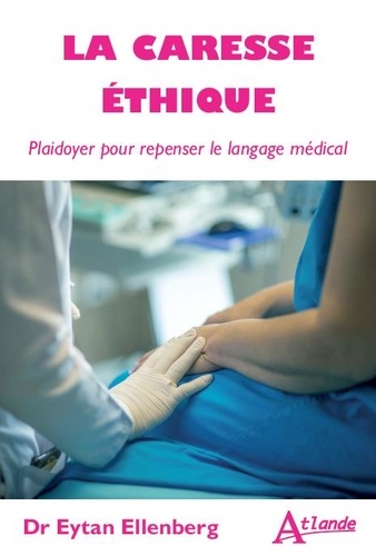 La caresse éthique. Plaidoyer pour repenser le langage médical