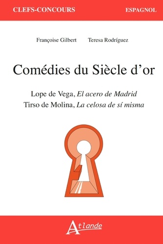 Comédies du siècle d'or. Lope de Vega, El acero de Madrid ; Tirso de Molina, La celosa de sí misma