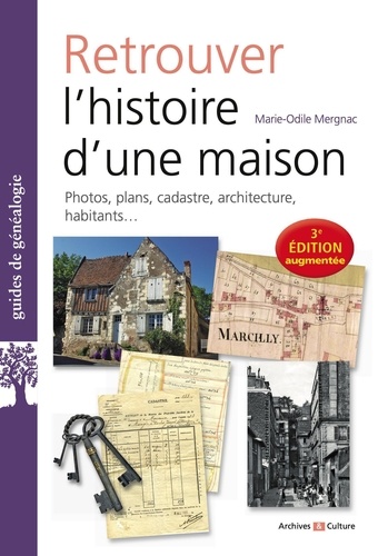 Retrouver l'histoire d'une maison. 3e édition revue et augmentée