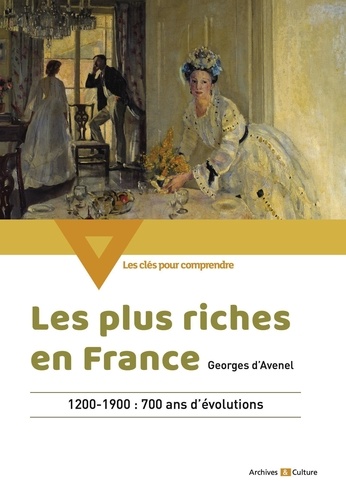 Les plus riches en France. 1200-1900 : 700 ans d'évolutions