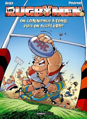 Les Rugbymen Tome 6 : On commence à fond, puis on accélère !