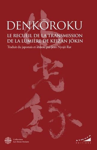 Denkôroku. Le recueil de la transmission de la Lumière de Keizan Jôkin