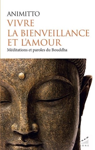 Vivre la bienveillance et l'amour. Méditations et paroles du Bouddha