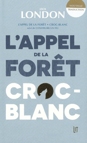 L'appel de la forêt ; Croc-blanc. Suivi de construire un feu