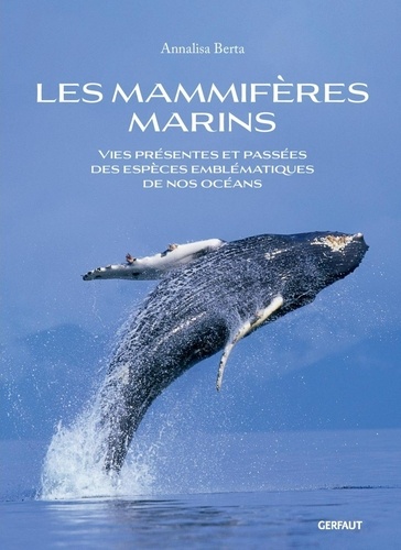 Les mammifères marins. Vies présentes et passées des espèces emblématiques de nos océans