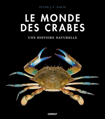 Le monde des crabes. Ecologie, anatomie, comportement