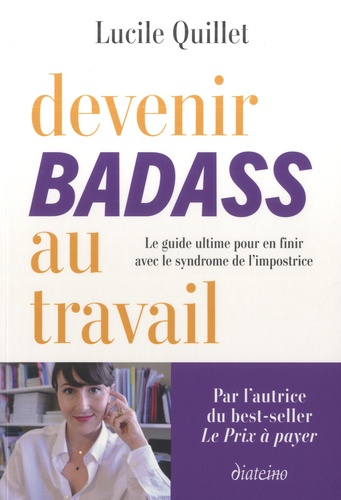 Devenir badass au travail. Le guide ultime pour en finir avec le syndrome de l'impostrice