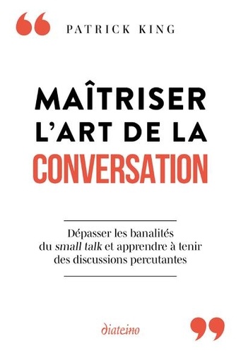 Maîtriser l'art de la conversation. Dépasser les banalités du small talk et apprendre à tenir des discussions percutantes