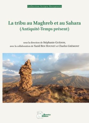 La tribu au Maghreb et au Sahara. (Antiquité-Temps présent)