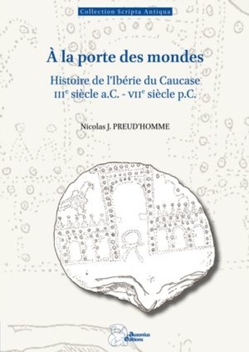 A la porte des mondes. Histoire de l'Ibérie du Caucase (IIIe siècle a.C.-VIIe siècle p.C.)