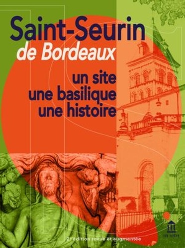 Saint-Seurin de Bordeaux. Un site, une basilique, une histoire, 2e édition revue et augmentée