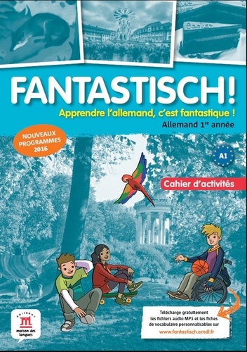 Allemand 1re année Fantastisch ! Cahier d'activités, Edition 2016