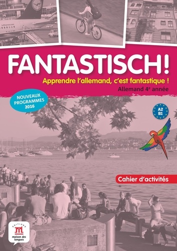 Allemand 4e année A2-B1 Fantastisch! Cahier d'activités