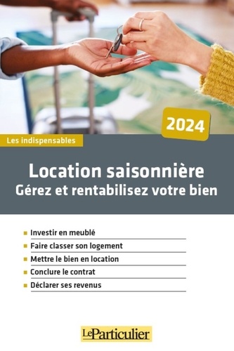 Location saisonnière. Gérez et rentabilisez votre bien, Edition 2024