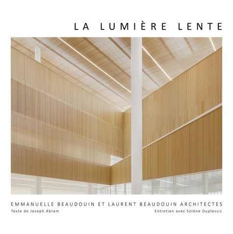 Lumière lente. Architectures d'Emmanuelle Beaudouin, Laurent Beaudouin et Aurélie Husson, Edition bilingue français-anglais