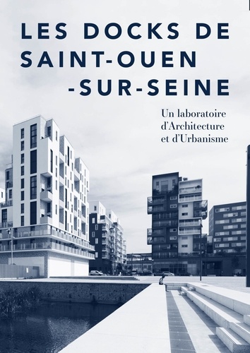 Les Docks de Saint-Ouen-sur-Seine. Un laboratoire d'Architecture et d'Urbanisme