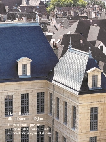 Hôtel Bouchu dit d'Esterno - Dijon. Un patrimoine préservé au service de la communauté mondiale de la vigne et du vin, Edition bilingue français-anglais