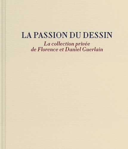 La passion du dessin. La collection privée de Florence et Daniel Guerlain
