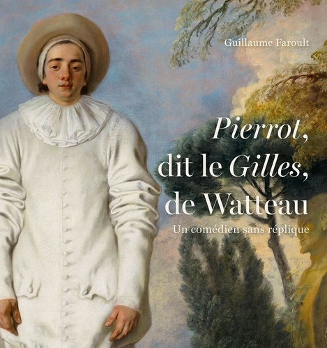 Pierrot, dit le Gilles, de Watteau. Un comédien sans réplique