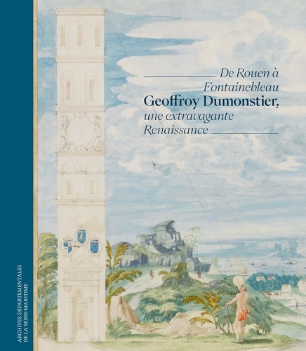 Geoffroy Dumonstier, une extravagante Renaissance. De Rouen à Fontainebleau