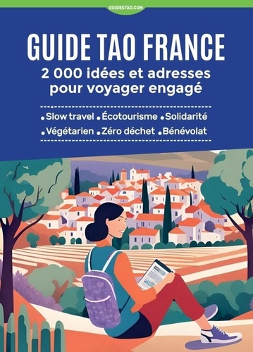 Guide Tao France - 2 000 idées et adresses pour voyager engagé