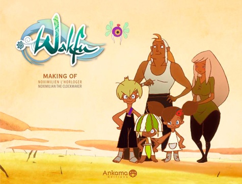 Wakfu, Making of saison 1 Tome Hors-série : Noximilien l'horloger. Edition bilingue français-anglais