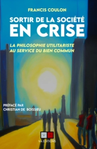 Sortir de la société en crise. La philosophie utilitariste au service du bien commun