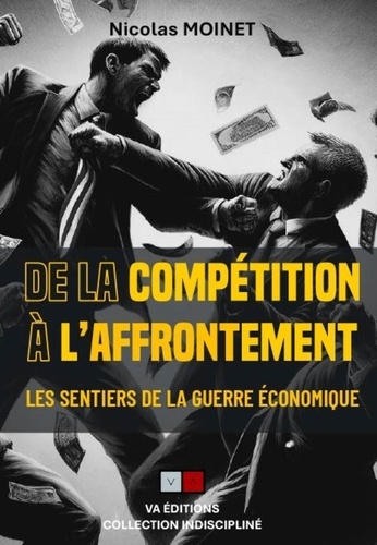 Les sentiers de la guerre économique. Tome 3, De la compétition à l'affrontement