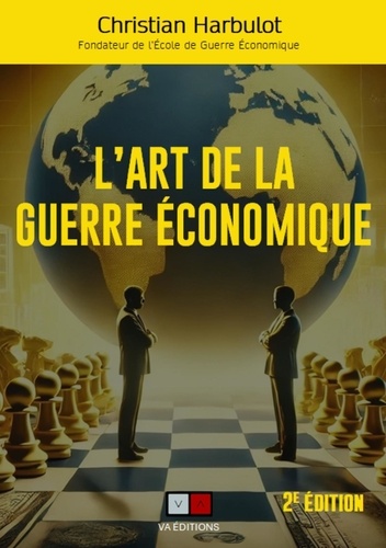 L'art de la guerre économique. Surveiller - Analyser - Protéger - Influencer, 2e édition