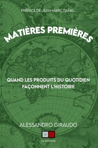 Matières premières. Quand les produits du quotidien façonnent l'histoire