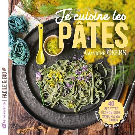 Je cuisine les pâtes. 40 recettes économiques, savoureuses et saines