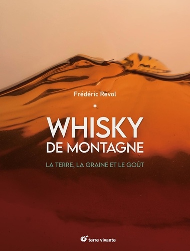 Whisky de montagne. La terre, la graine et le goût