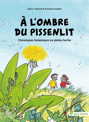 A l'ombre du pissenlit. Chroniques botaniques en pleine herbe