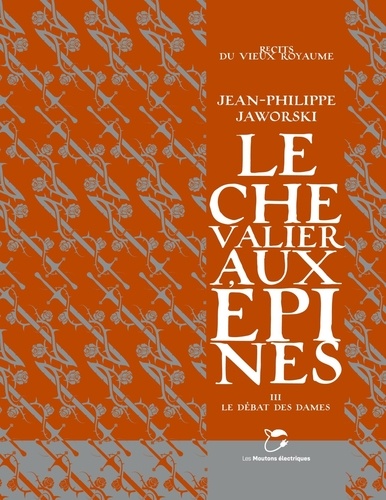 Récits du Vieux Royaume : Le Chevalier aux épines. Tome 3, Le débat des dames