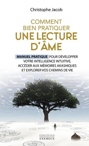 Comment bien pratiquer une lecture d'âme. Manuel pratique pour développer votre intelligence intuitive, accéder aux mémoires akashiques et explorez vos chemins de vie