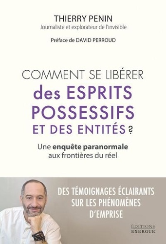 Comment se libérer des esprits possessifs et des entités ? Une enquête paranormale aux frontières du réel