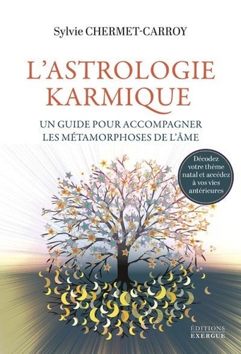 L'astrologie karmique. Un guide pour accompagner les métamorphoses de l'âme