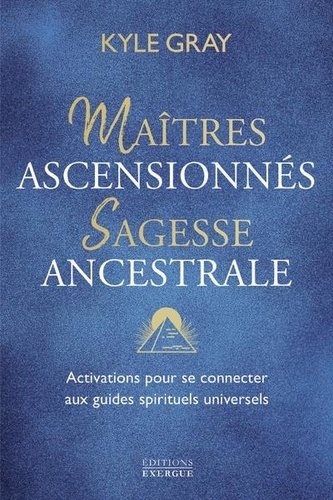 Maîtres ascensionnés, sagesse ancestrale. Activations pour se connecter aux guides spirituels universels