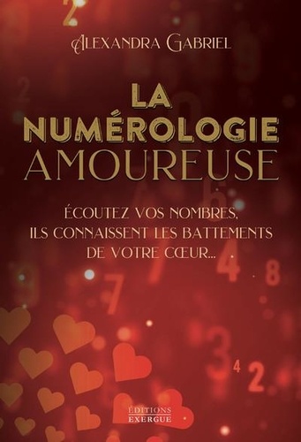 La numérologie amoureuse. Ecoutez vos nombres, ils connaissent les battements de votre coeur...