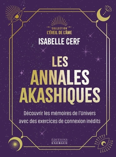 Les annales akashiques. Découvrez les mémoires de l'univers avec 10 exercices de connexion inédits