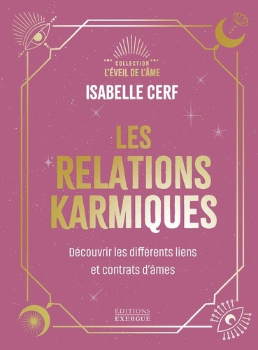 Les relations karmiques. Découvrir les différents liens et contrats d'âmes