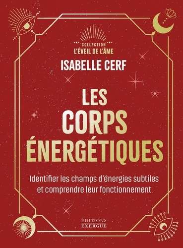 Les corps énergétiques. Identifier les champs d'énergies subtiles et comprendre leur fonctionnement