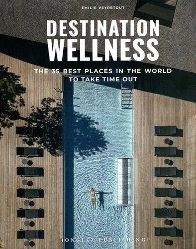 Destination Wellness. Our 35 best places in the world to take time out