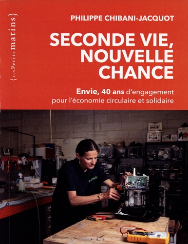 Seconde vie, nouvelle chance. Envie, 40 ans d'engagement pour l'économie circulaire et solidaire