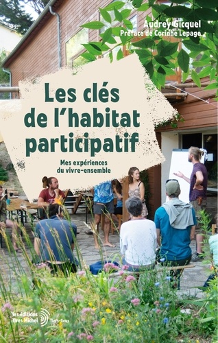 Les clés de l'habitat participatif. Mes expériences du vivre-ensemble