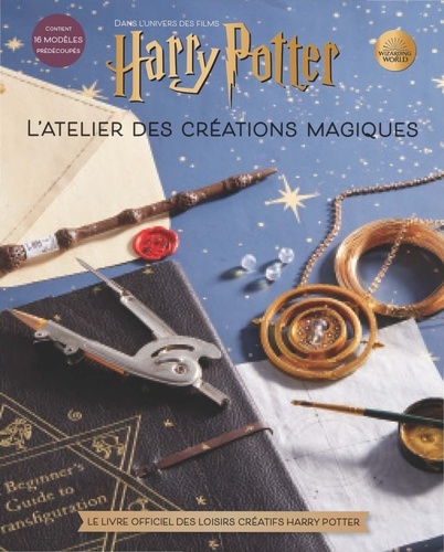 L'atelier des créations magiques. Dans l'univers des films Harry Potter. Le livre officiel des loisirs créatifs Harry Potter