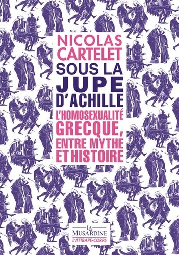 Sous la jupe d'Achille. L'homosexualité grecque, entre mythe et histoire