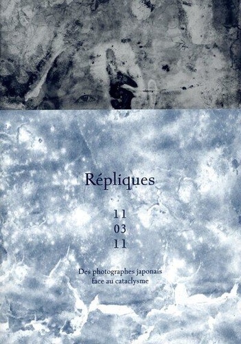 Répliques 11/03/11. Des photographes japonais face au cataclysme