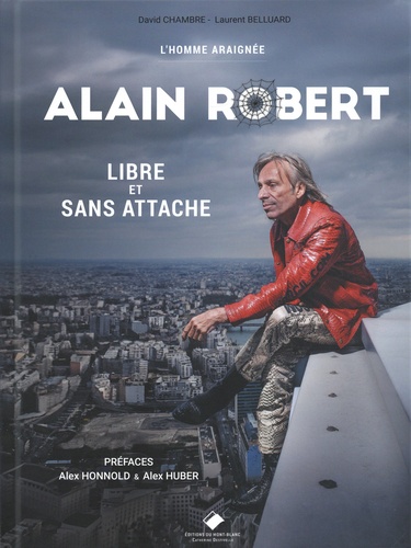 Alain Robert. Libre et sans attaches