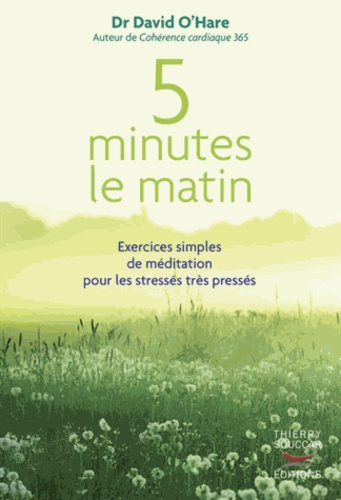 5 minutes le matin. Exercices simples de méditation pour les stressés très pressés